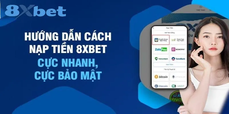 Hướng dẫn các cách nạp tiền tại 8xbet