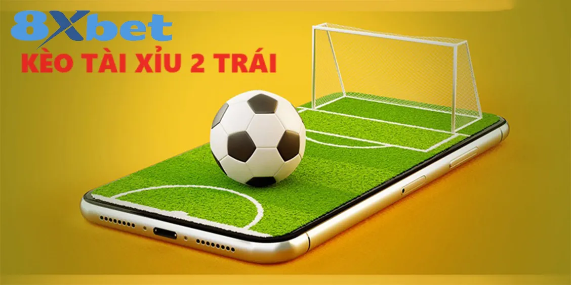 Lý do khiến kèo cược tài xỉu 2 trái thu hút